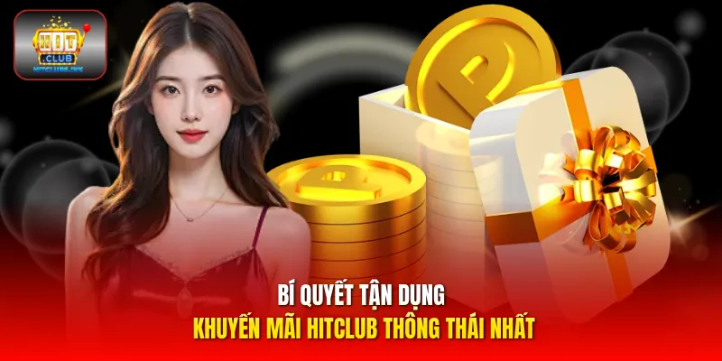 Bí quyết tận dụng khuyến mãi HITCLUB thông thái nhất