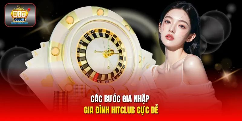 Các bước gia nhập gia đình HITCLUB cực dễ