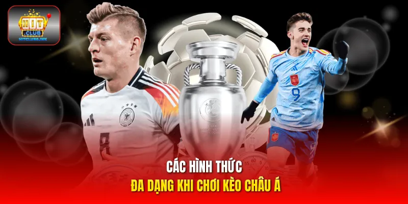 Các hình thức đa dạng khi chơi kèo châu Á