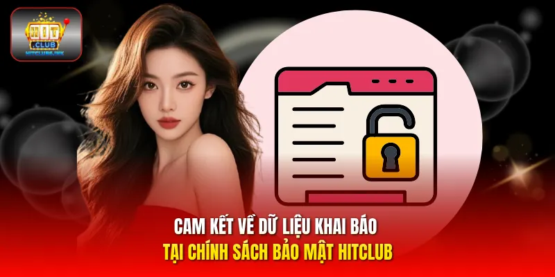 Cam kết về dữ liệu khai báo tại chính sách bảo mật HITCLUB