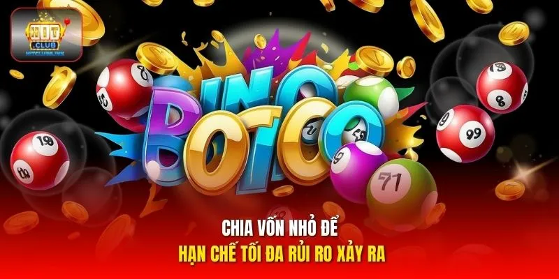 Chia vốn nhỏ để hạn chế tối đa rủi ro xảy ra