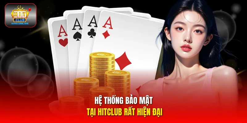 Hệ thống bảo mật tại HITCLUB rất hiện đại