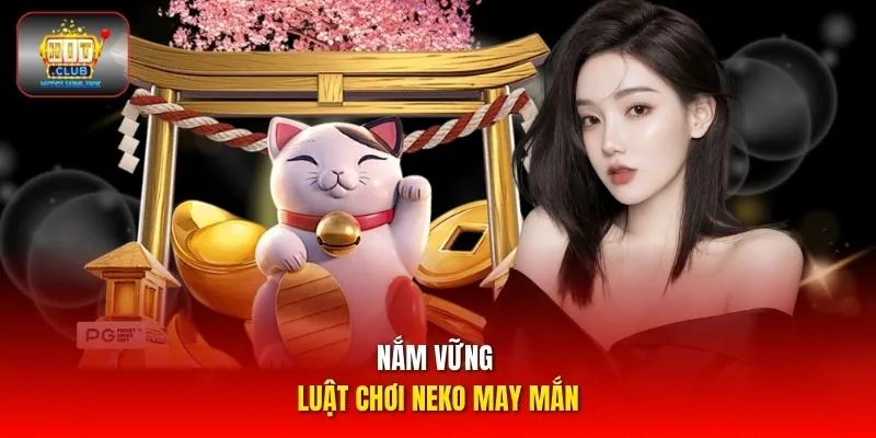 Nắm vững luật chơi Neko may mắn