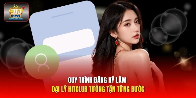 Quy trình đăng ký làm đại lý HITCLUB tường tận từng bước