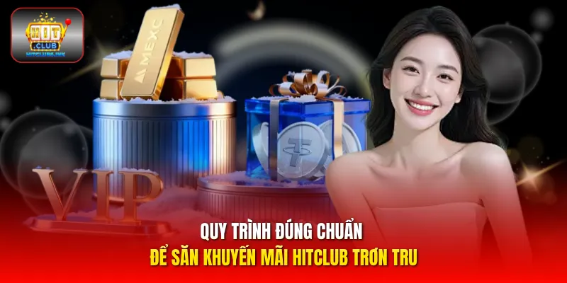 Quy trình đúng chuẩn để săn khuyến mãi HITCLUB trơn tru
