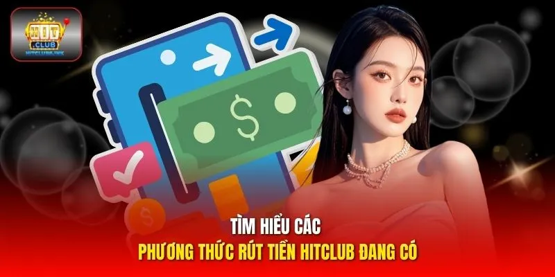 Tìm hiểu các phương thức rút tiền HITCLUB đang có